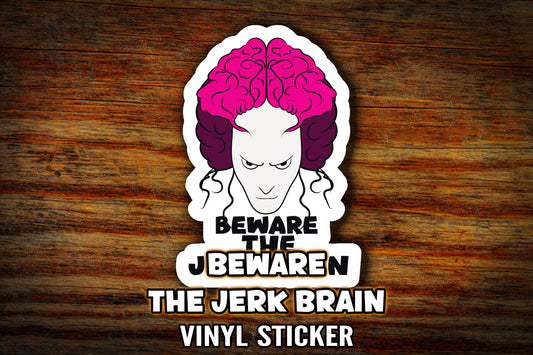 "Beware the Jerk Brain" 3" Vinyl Sticker