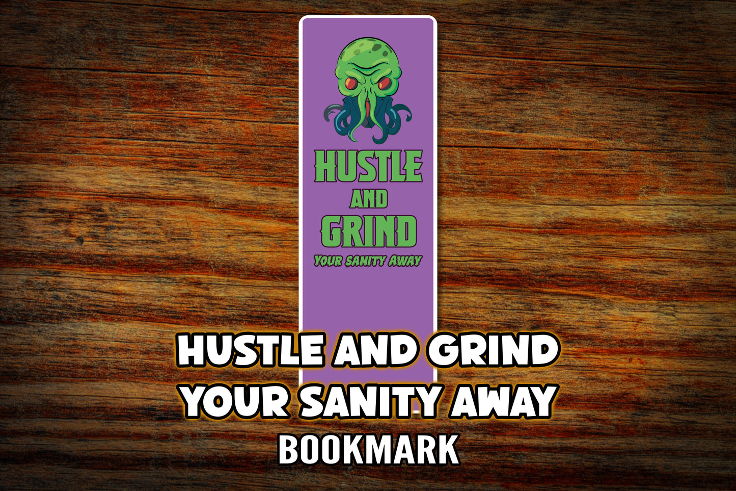 "Hustle and Grind Your Sanity Away" Bookmark