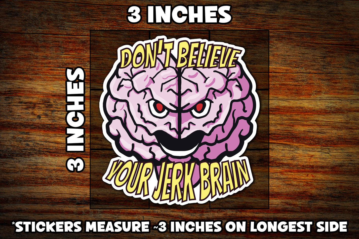 "Don't Believe Your Jerk Brain" 3" Vinyl Sticker