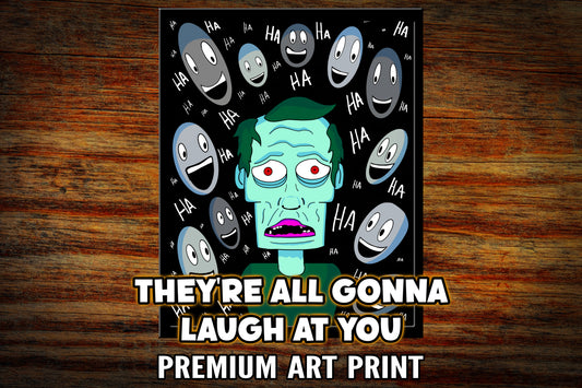 "They're All Gonna Laugh At You" Illustration Art Print