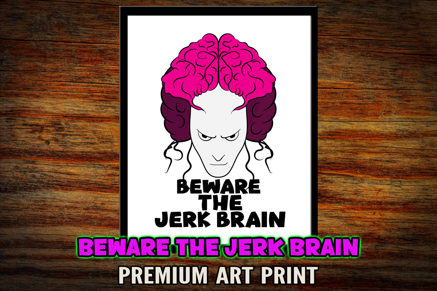 "Beware the Jerk Brain" 8x10 Art Print