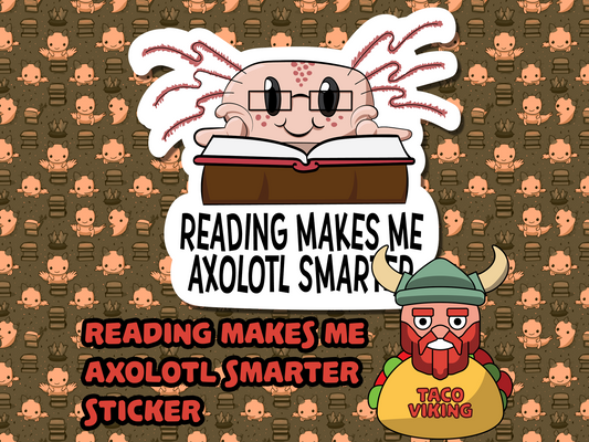 "Reading Makes Me Axolotle Smarter" 3" Vinyl Sticker