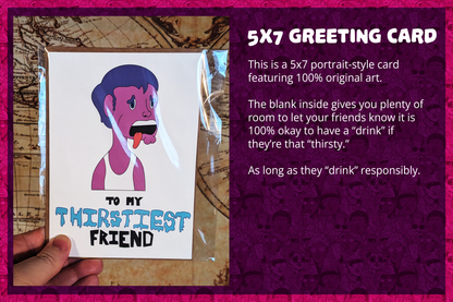 "To My Thirstiest Friend" - Greeting Card