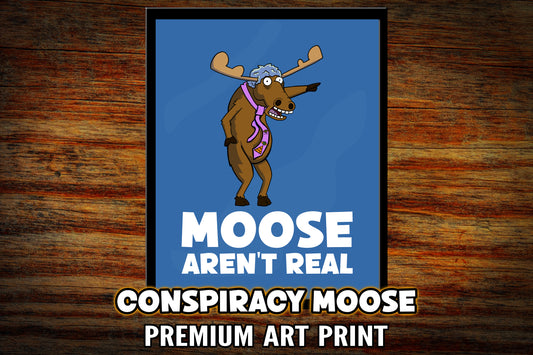 "Moose Aren't Real" Art Print