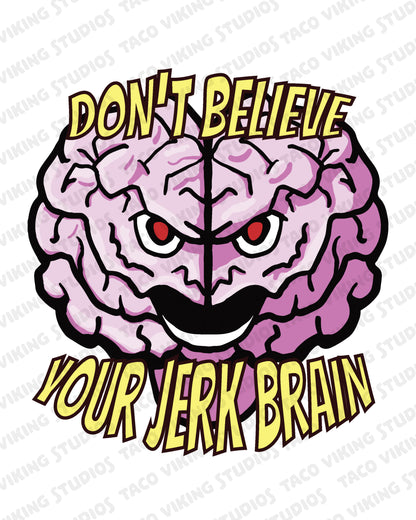 "Don't Believe the Jerk Brain" 8x10 Art Print