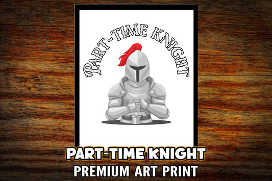 "Part-Time Knight" Art Print