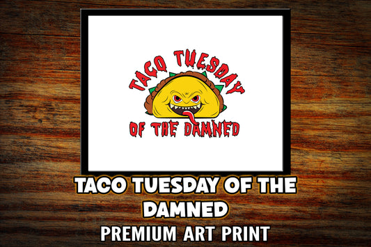 "Taco Tuesday of the Damned" Art Print